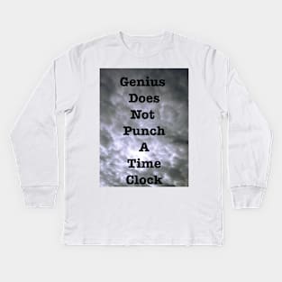 Genius Does Not Punch A Time Clock Kids Long Sleeve T-Shirt